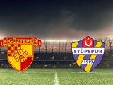 Göztepe – Eyüpspor Maçı Saat Kaçta? Hangi Kanalda?